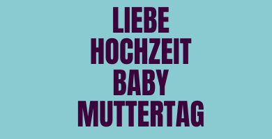 Liebe - Hochzeit - Baby - Muttertag